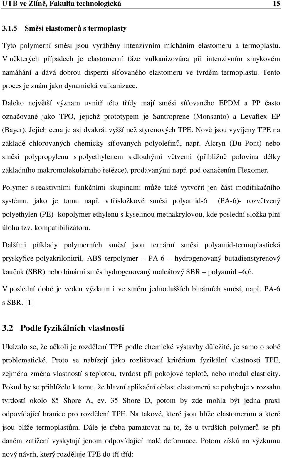 Tento proces je znám jako dynamická vulkanizace.