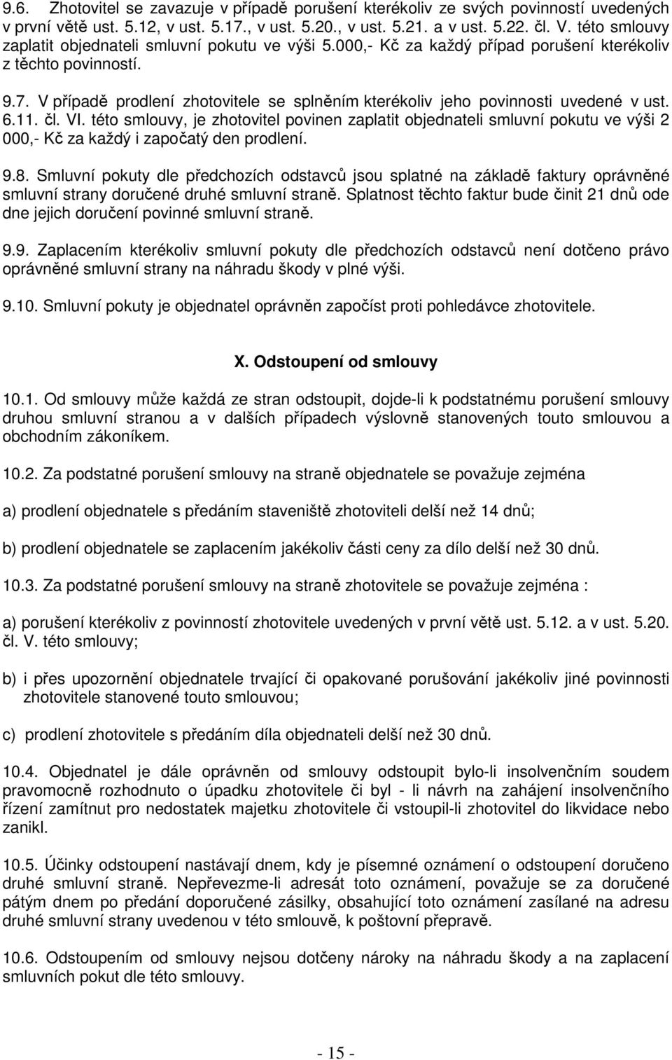 V případě prodlení zhotovitele se splněním kterékoliv jeho povinnosti uvedené v ust. 6.11. čl. VI.