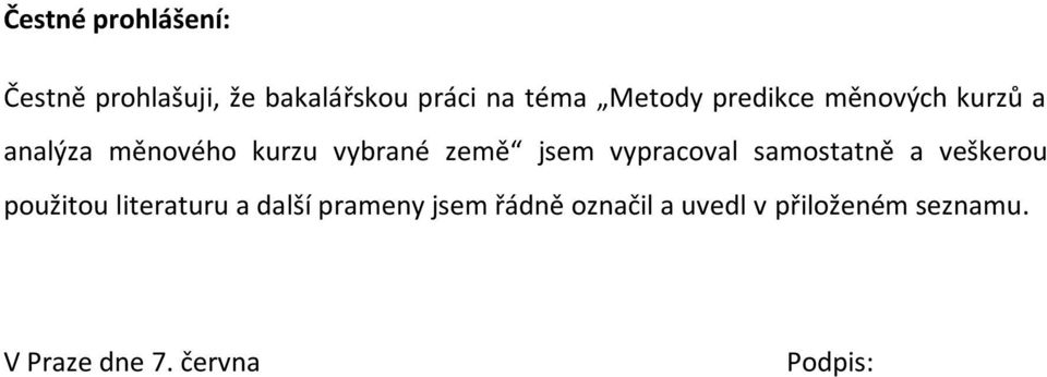 jsem vypracoval samostatně a veškerou použitou literaturu a další