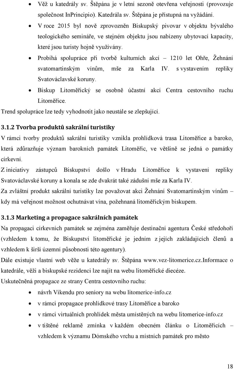 Probíhá spolupráce při tvorbě kulturních akcí 1210 let Ohře, Žehnání svatomartinským vínům, mše za Karla IV. s vystavením repliky Svatováclavské koruny.
