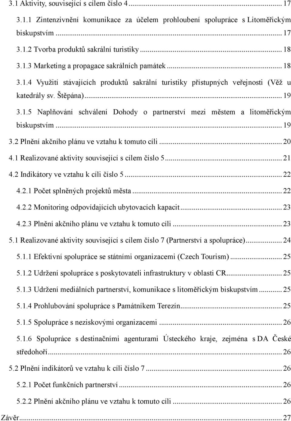 .. 19 3.2 Plnění akčního plánu ve vztahu k tomuto cíli... 20 4.1 Realizované aktivity související s cílem číslo 5... 21 4.2 Indikátory ve vztahu k cíli číslo 5... 22 4.2.1 Počet splněných projektů města.