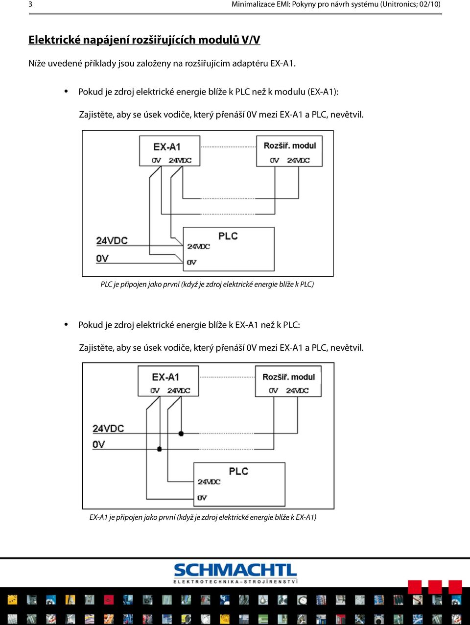 Pokud je zdroj elektrické energie blíže k PLC než k modulu (EX-A1): Zajistěte, aby se úsek vodiče, který přenáší 0V mezi EX-A1 a PLC, nevětvil.