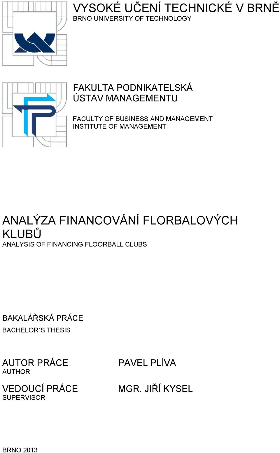 FINANCOVÁNÍ FLORBALOVÝCH KLUBŮ ANALYSIS OF FINANCING FLOORBALL CLUBS BAKALÁŘSKÁ PRÁCE