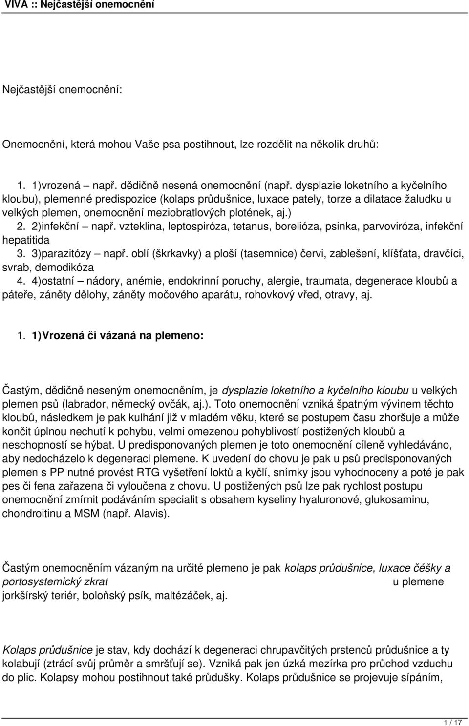 2)infekční např. vzteklina, leptospiróza, tetanus, borelióza, psinka, parvoviróza, infekční hepatitida 3. 3)parazitózy např.