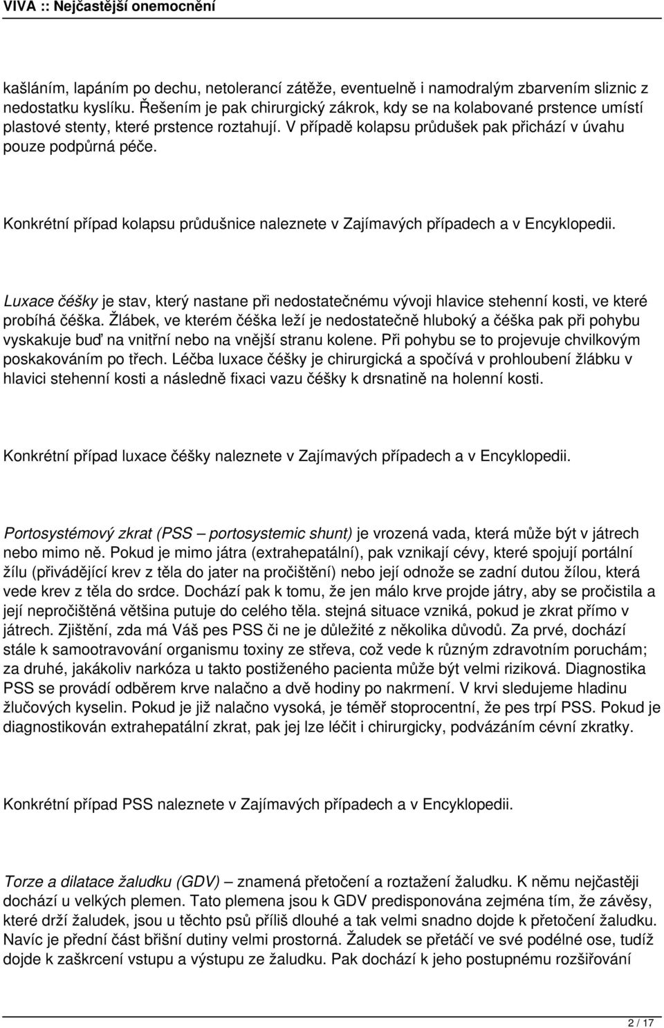 Konkrétní případ kolapsu průdušnice naleznete v Zajímavých případech a v Encyklopedii. Luxace čéšky je stav, který nastane při nedostatečnému vývoji hlavice stehenní kosti, ve které probíhá čéška.