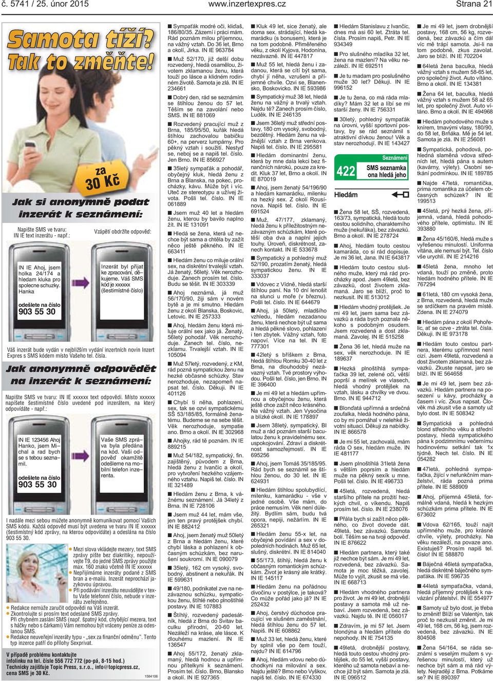 Váš SMS kód je xxxxxx (šestimístné číslo) Váš inzerát bude vydán v nejbližším vydání inzertních novin Inzert Expres s SMS kódem místo Vašeho tel. čísla.