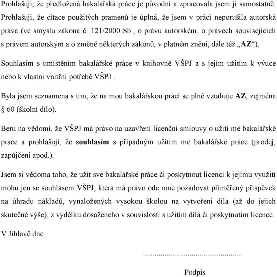 Souhlasím s umístěním bakalářské práce v knihovně VŠPJ a s jejím užitím k výuce nebo k vlastní vnitřní potřebě VŠPJ.