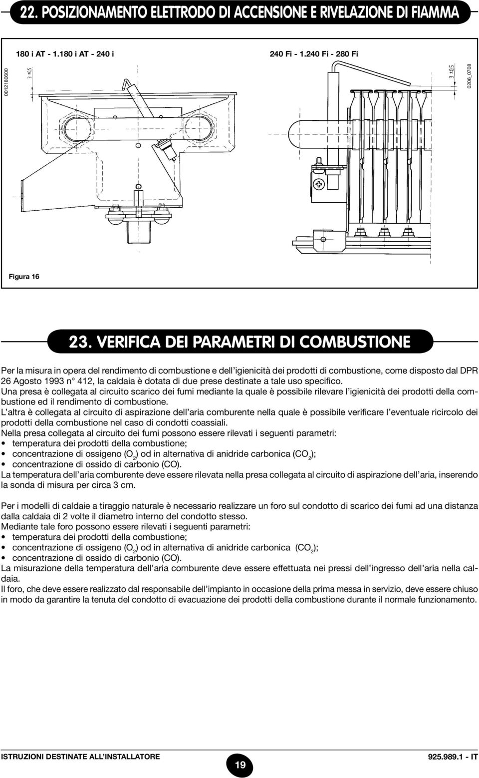 dotata di due prese destinate a tale uso specifico.