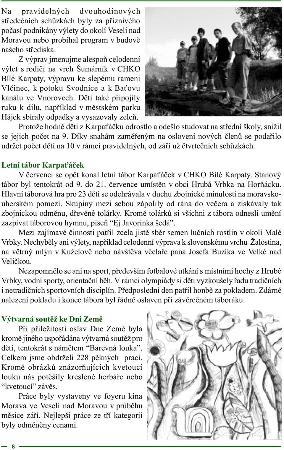 Dìti také pøipojily ruku k dílu, napøíklad v mìstském parku Hájek sbíraly odpadky a vysazovaly zeleò.