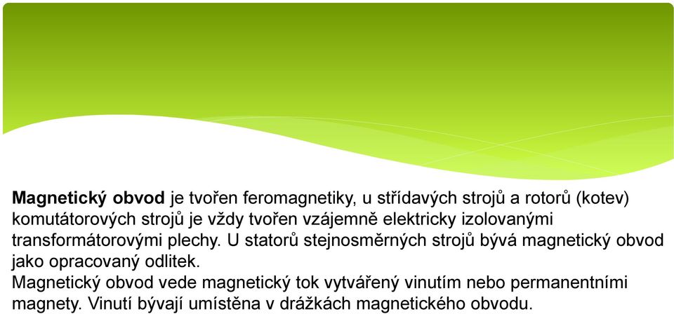 U statorů stejnosměrných strojů bývá magnetický obvod jako opracovaný odlitek.