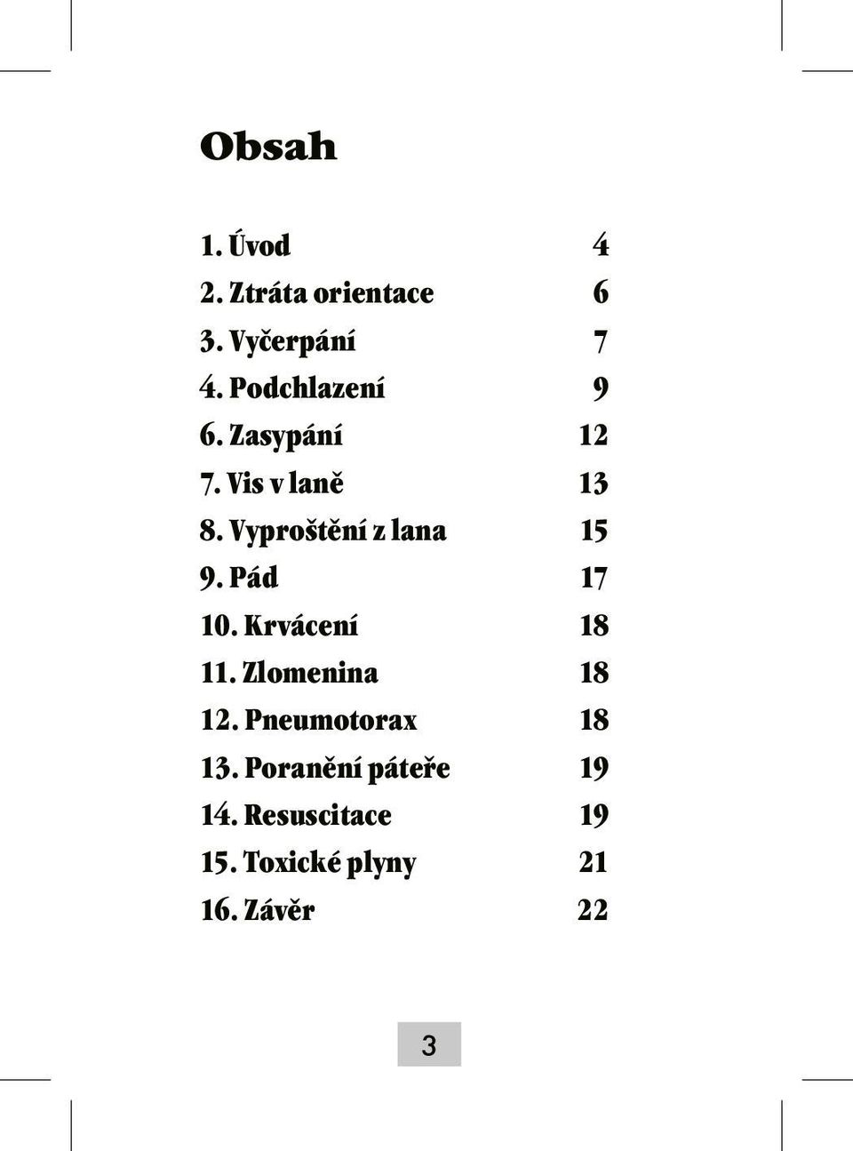 Vyproštění z lana 15 9. Pád 17 10. Krvácení 18 11. Zlomenina 18 12.