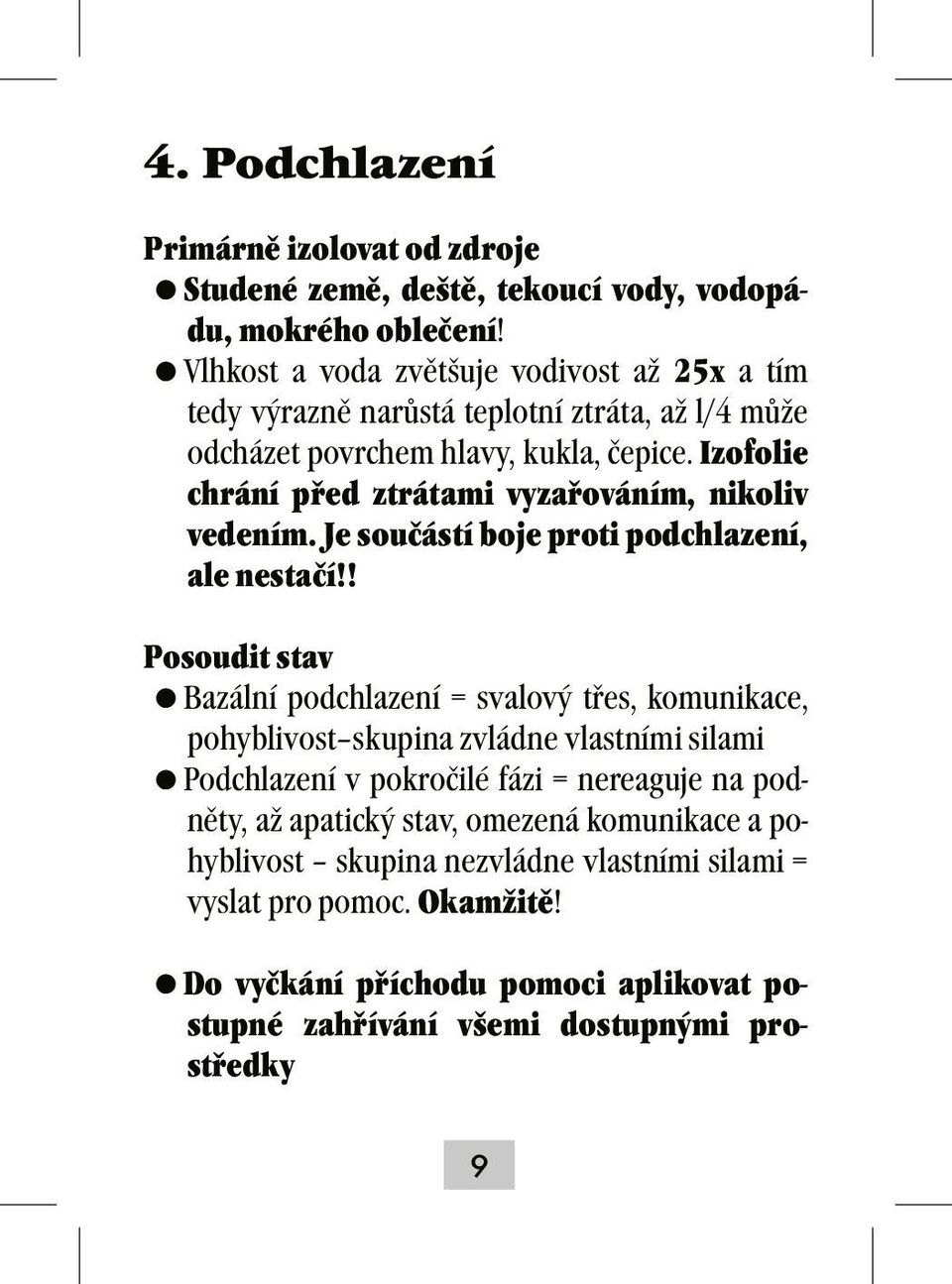 Izofolie chrání před ztrátami vyzařováním, nikoliv vedením. Je součástí boje proti podchlazení, ale nestačí!