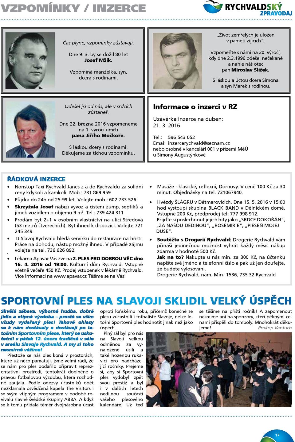 Dne 22. března 2016 vzpomeneme na 1. výročí úmrtí pana Jiřího Močkoře. S láskou dcery s rodinami. Děkujeme za tichou vzpomínku. Informace o inzerci v RZ Uzávěrka inzerce na duben: 21. 3. 2016 Tel.