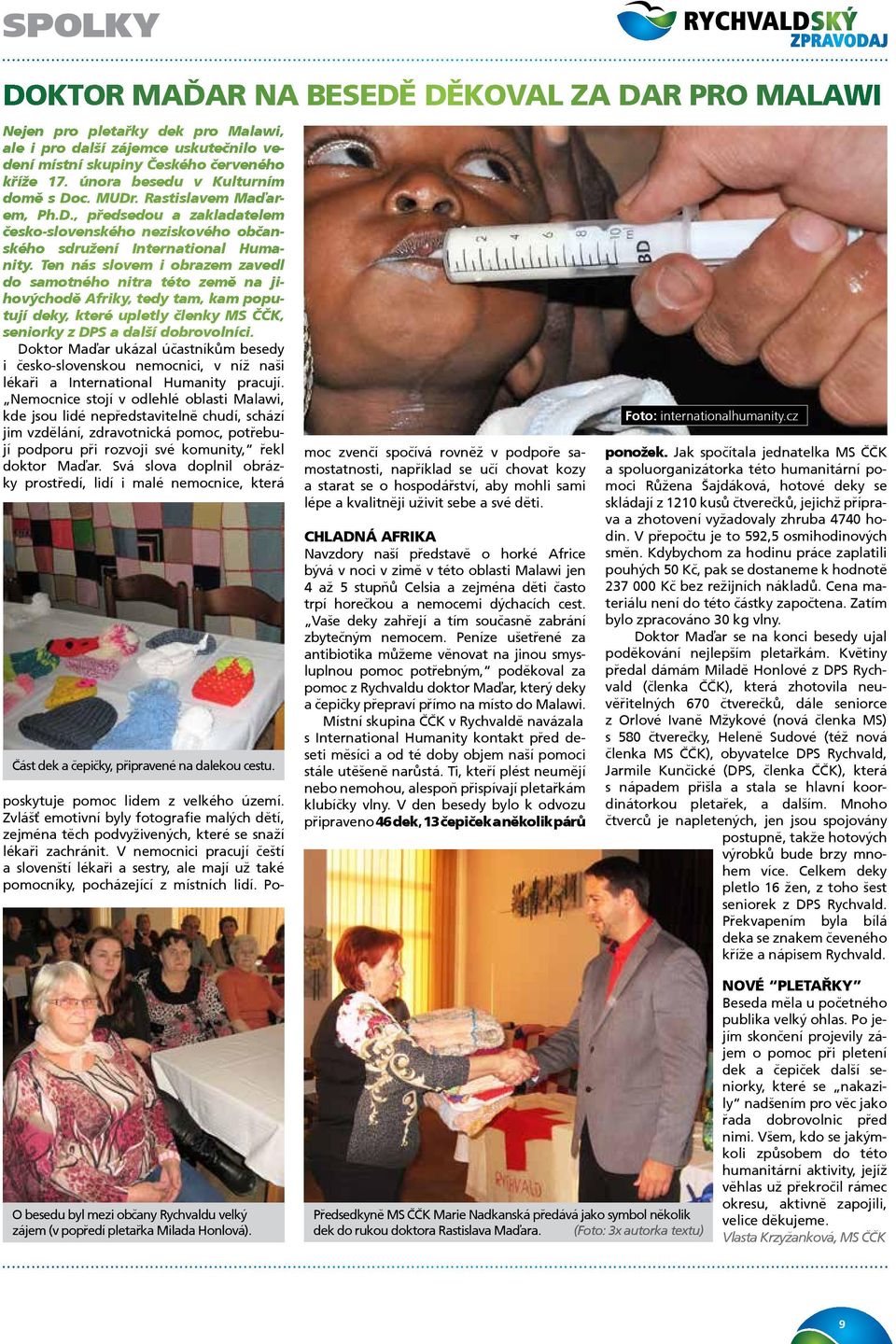 Ten nás slovem i obrazem zavedl do samotného nitra této země na jihovýchodě Afriky, tedy tam, kam poputují deky, které upletly členky MS ČČK, seniorky z DPS a další dobrovolníci.