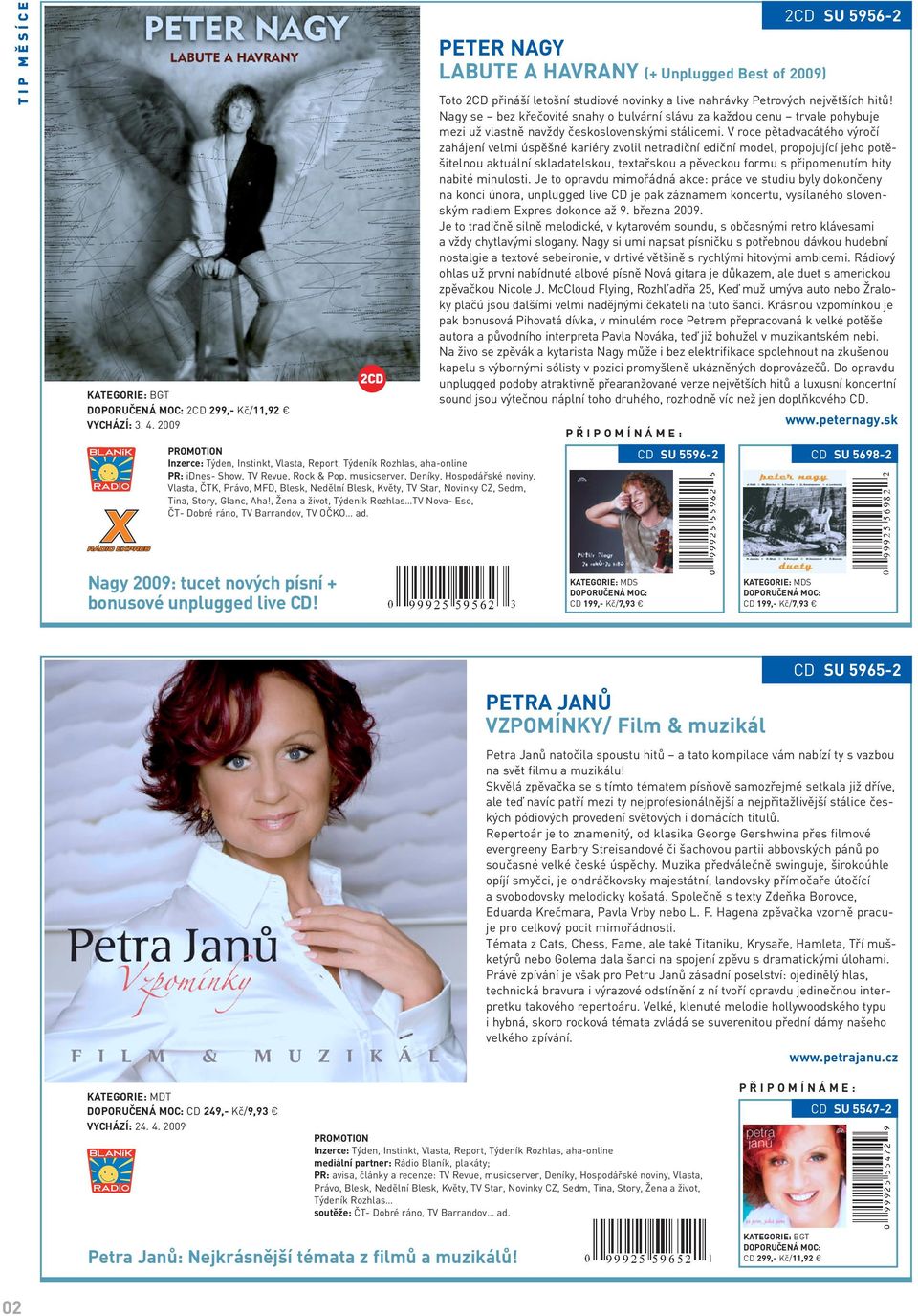 Blesk, Květy, TV Star, Novinky CZ, Sedm, Tina, Story, Glanc, Aha!, Žena a život, Týdeník Rozhlas TV Nova- Eso, ČT- Dobré ráno, TV Barrandov, TV OČKO ad.
