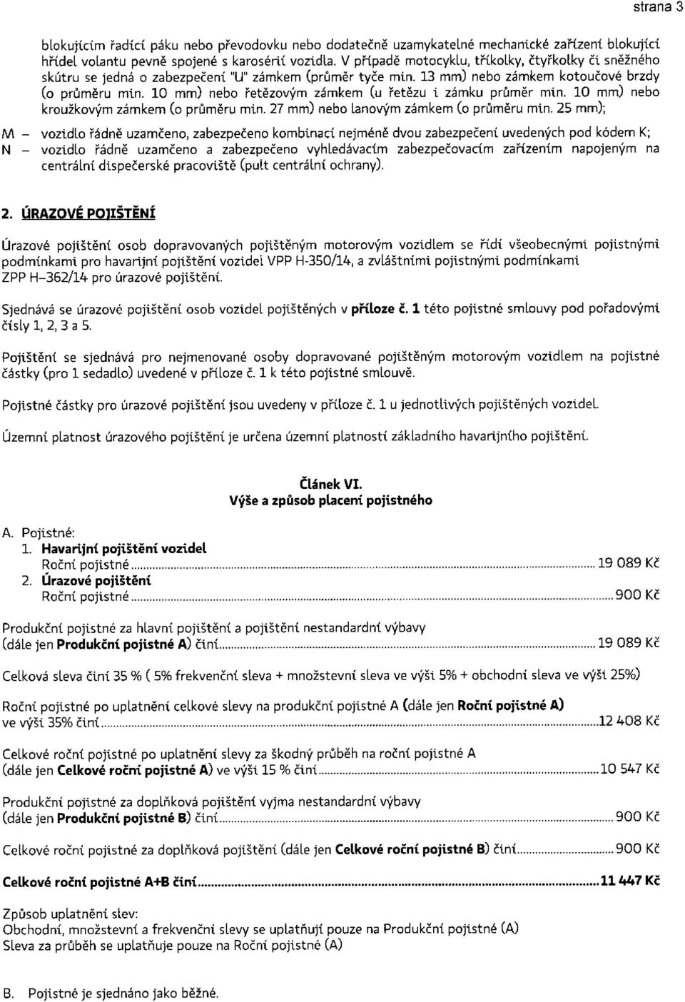 10 mm) nebo řetězovým zámkem (u řetězu i zámku průměr min. 10 mm) nebo kroužkovým zámkem (o průměru min. 27 mm) nebo lanovým zámkem (o průměru min.