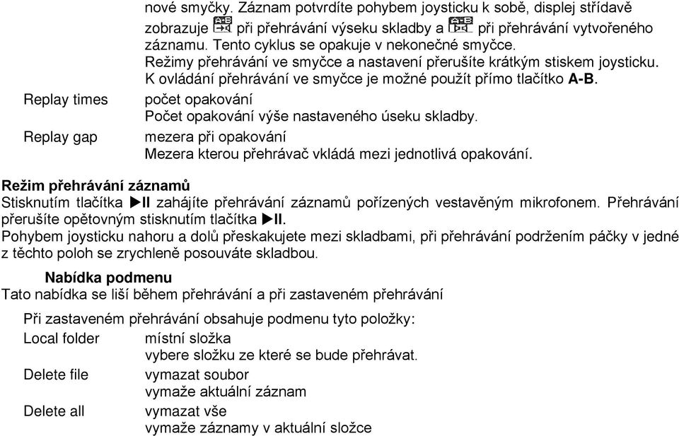 počet opakování Počet opakování výše nastaveného úseku skladby. mezera při opakování Mezera kterou přehrávač vkládá mezi jednotlivá opakování.