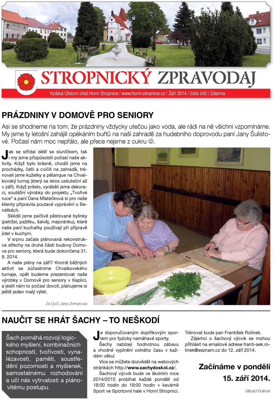 My jsme ty letošní zahájili opékáním buřtů na naší zahradě za hudebního doprovodu paní Jany Šulistové. Počasí nám moc nepřálo, ale přece nejsme z cukru.