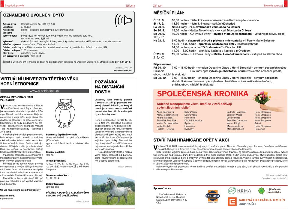 elektrický sporák, kuchyňská linka, elektrický bojler, vestavěná skříň, vodoměr na studenou vodu Měsíční nájemné: smluvní cca 1000,- Kč měsíčně Záloha na služby: cca 200,- Kč na osobu za měsíc