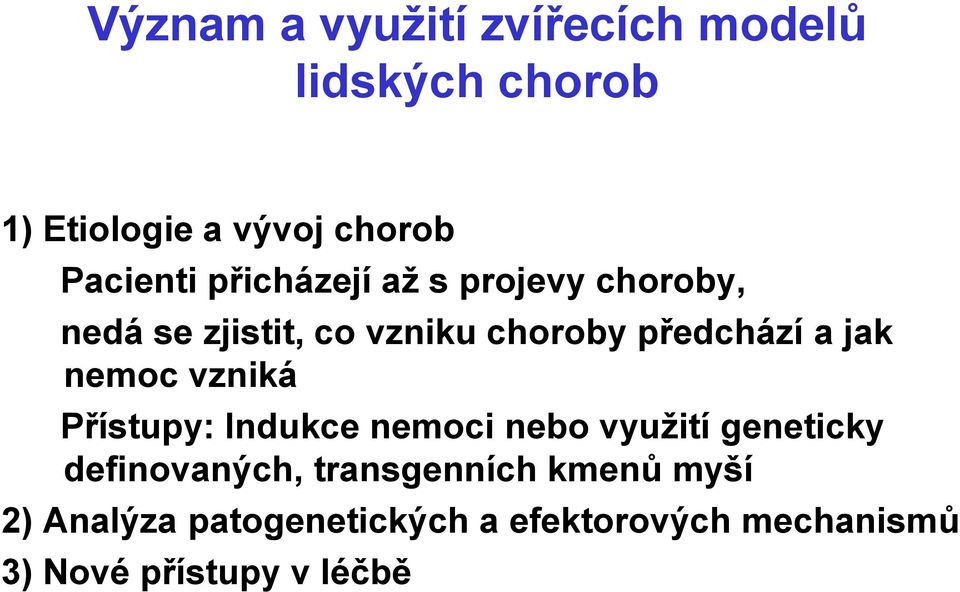 nemoc vzniká Přístupy: Indukce nemoci nebo využití geneticky definovaných,