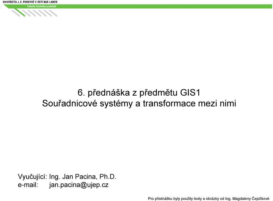 Jan Pacina, Ph.D. e-mail: jan.pacina@ujep.