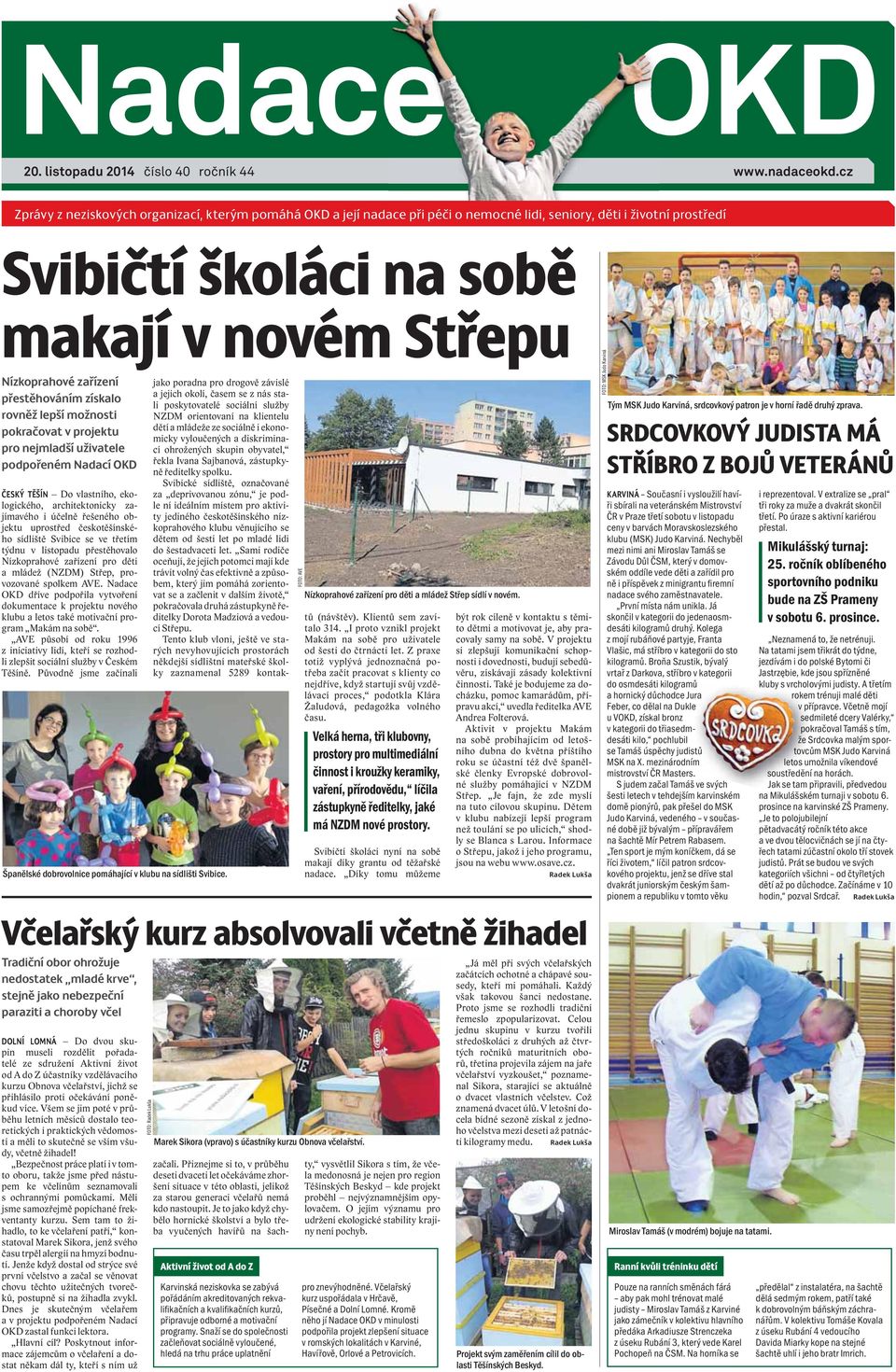 přestěhováním získalo rovněž lepší možnosti pokračovat v projektu pro nejmladší uživatele podpořeném Nadací OKD ČESKÝ TĚŠÍN Do vlastního, ekologického, architektonicky zajímavého i účelně řešeného