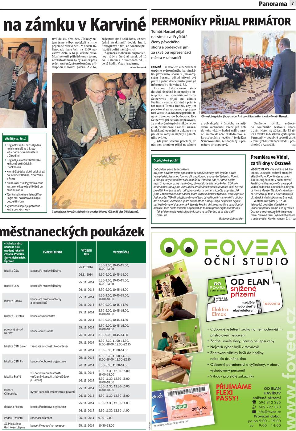 kilogramů a cena vystavené kopie je přibližně půl milionu korun Tým knihařského mistra Jiřího Fogla měl na zhotovení kopie pouze tři týdny Vystavená kopie je potažena kůží z polských krav trvá do 14.