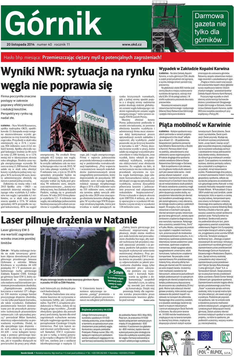 KARWINA New World Resources, spółka nadrzędna OKD, opublikowała 13. listopada swoje wstępne niezrewidowane wyniki gospodarcze za trzy kwartały bieżącego roku.