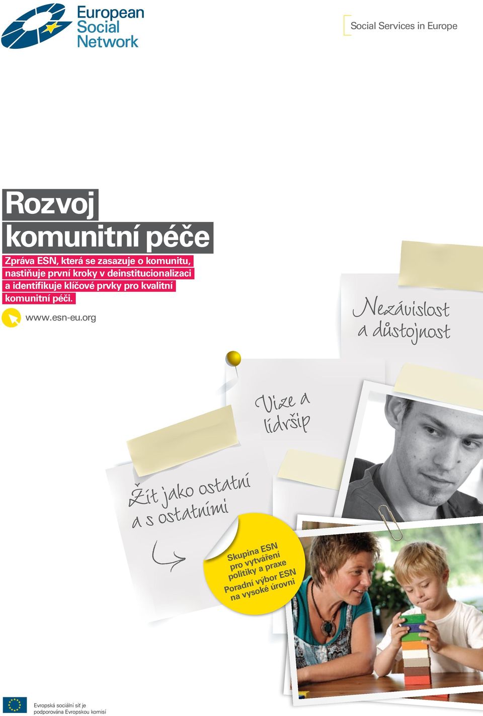 org Nezávislost a d stojnost Vize a lídršip Žít jako ostatní a s ostatními Skupina ESN pro vytváření