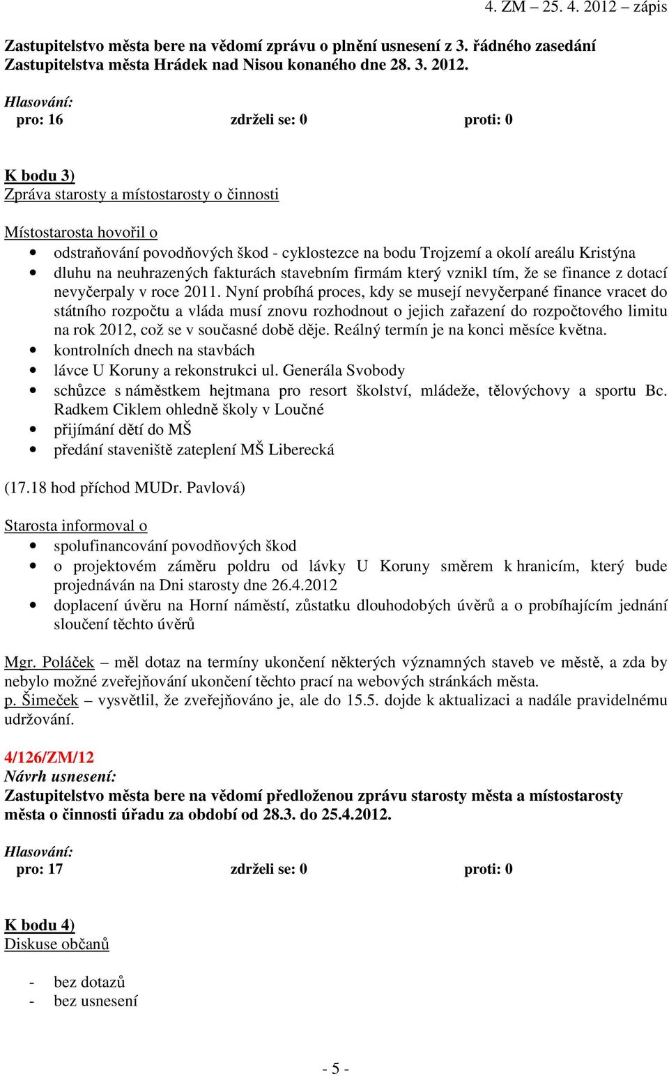 na neuhrazených fakturách stavebním firmám který vznikl tím, že se finance z dotací nevyčerpaly v roce 2011.