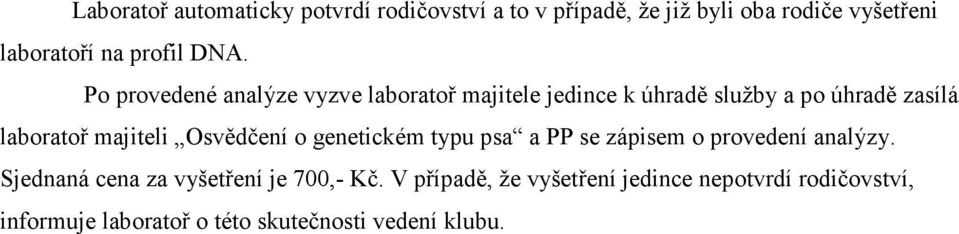 Po provedené analýze vyzve laboratoř majitele jedince k úhradě služby a po úhradě zasílá laboratoř majiteli