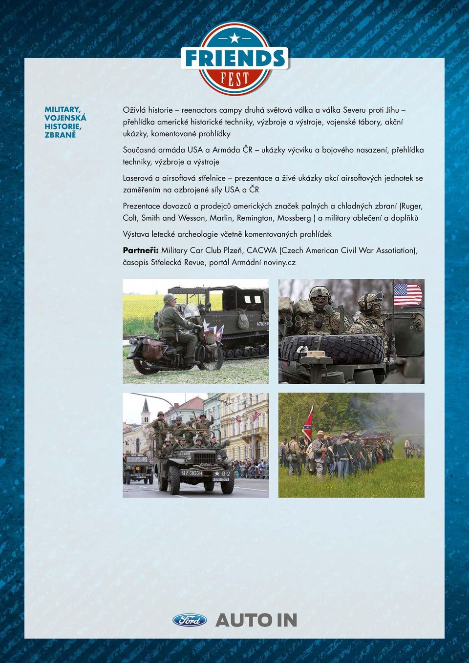 airsoftových jednotek se zaměřením na ozbrojené síly USA a ČR Prezentace dovozců a prodejců amerických značek palných a chladných zbraní (Ruger, Colt, Smith and Wesson, Marlin, Remington, Mossberg )