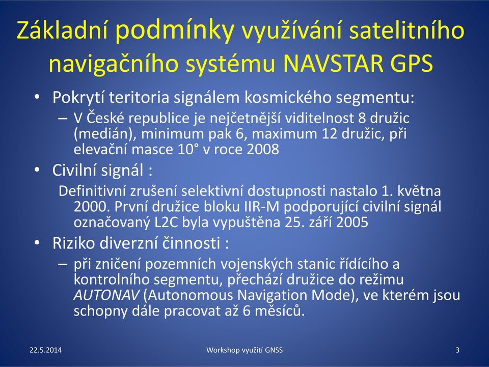 nastalo 1. května 2000. První družice bloku IIR-M podporující civilní signál označovaný L2C byla vypuštěna 25.