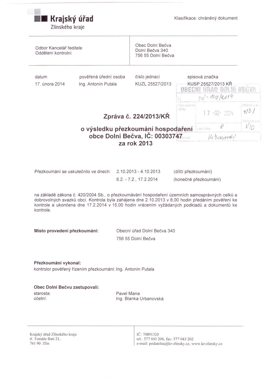 ~-1l1ť/uit.; _ Zpráva č. 224/2013/KŘ '.J I( ; 7 n'~ I JL 11?J/ o výsledku přezkoumání hospodgjení obce Dolní Bečva, IČ: 0030374.7 v : za rok 2013 Přezkoumání se uskutečnilo ve dnech: 2.10.2013-4.10.2013 6.