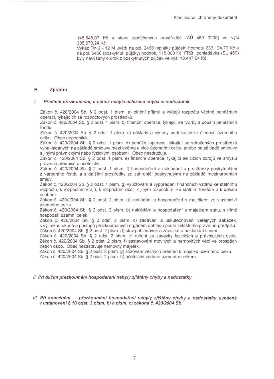 Předmět přezkoumání, u něhož nebyla nalezena chyba či nedostatek Zákon č. 420/2004 Sb. 2 odst.