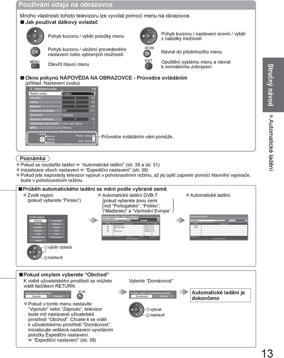 Otevřít hlavní menu Okno pokynů NÁPOVĚDA NA OBRAZOVCE - Průvodce ovládáním (příklad: Nastavení zvuku) Nastavení zvuku 1/2 Režim zvuku Hloubky Výšky Balance Hlasitost sluchátek Surround Korekce