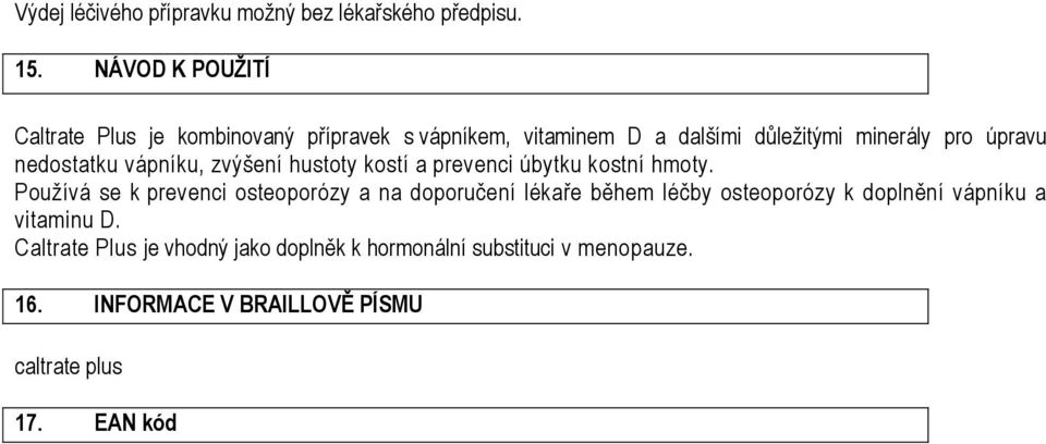 nedostatku vápníku, zvýšení hustoty kostí a prevenci úbytku kostní hmoty.