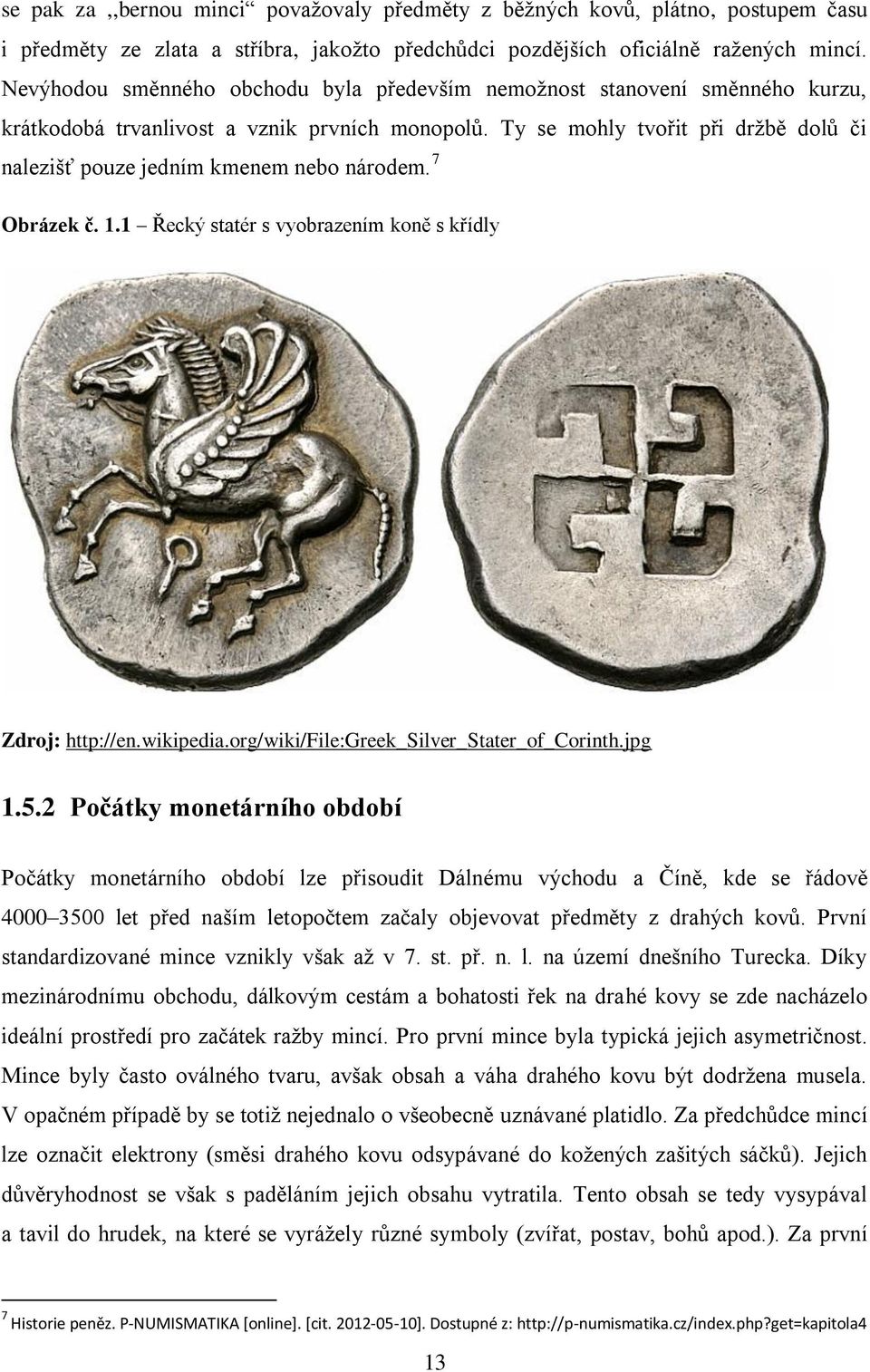 Ty se mohly tvořit při držbě dolů či nalezišť pouze jedním kmenem nebo národem. 7 Obrázek č. 1.1 Řecký statér s vyobrazením koně s křídly Zdroj: http://en.wikipedia.