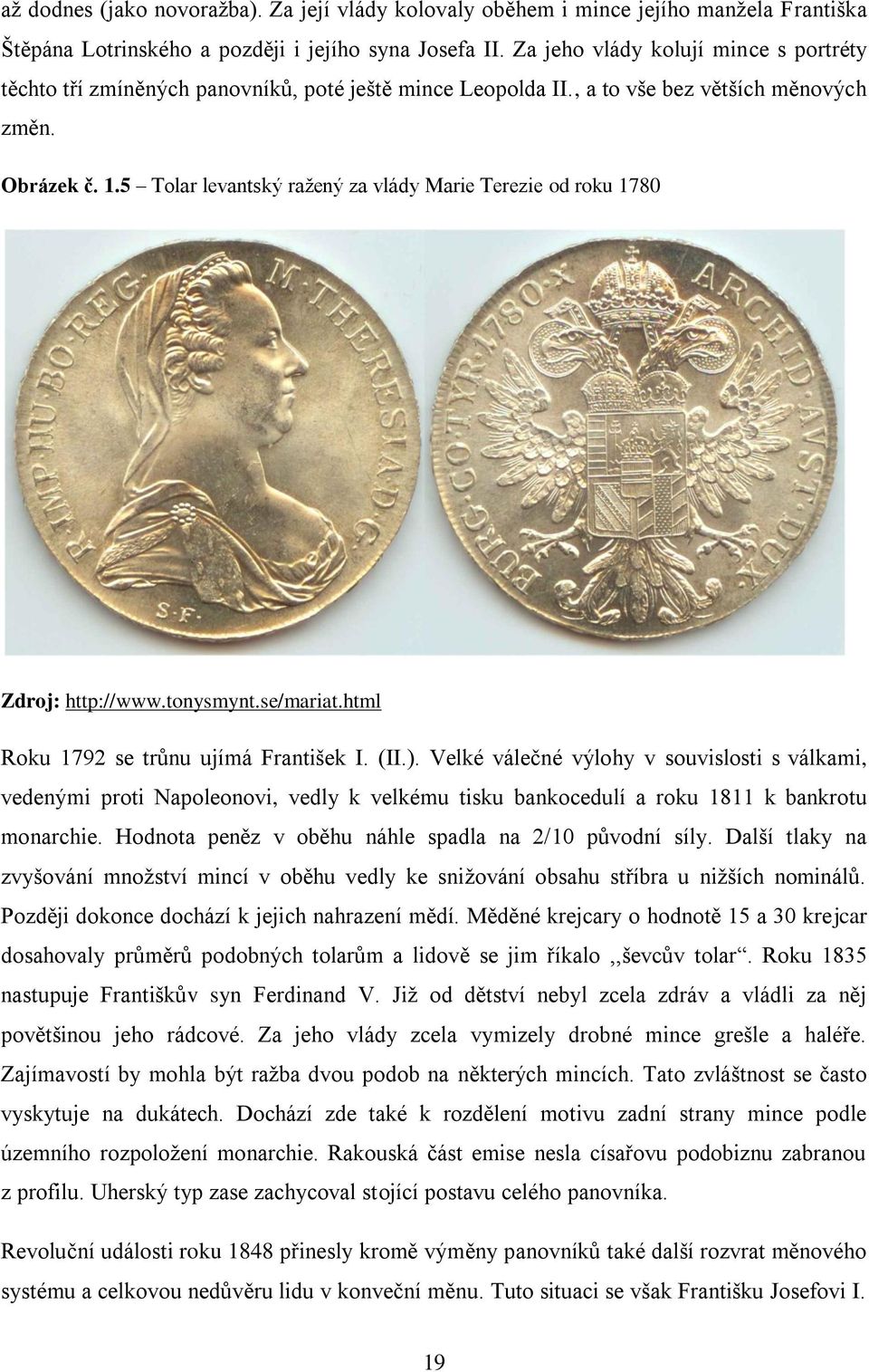 5 Tolar levantský ražený za vlády Marie Terezie od roku 1780 Zdroj: http://www.tonysmynt.se/mariat.html Roku 1792 se trůnu ujímá František I. (II.).