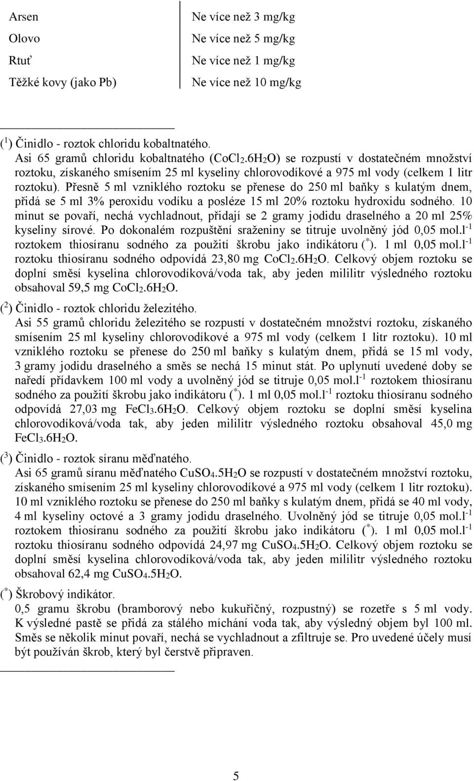 Přesně 5 ml vzniklého roztoku se přenese do 250 ml baňky s kulatým dnem, přidá se 5 ml 3% peroxidu vodíku a posléze 15 ml 20% roztoku hydroxidu sodného.