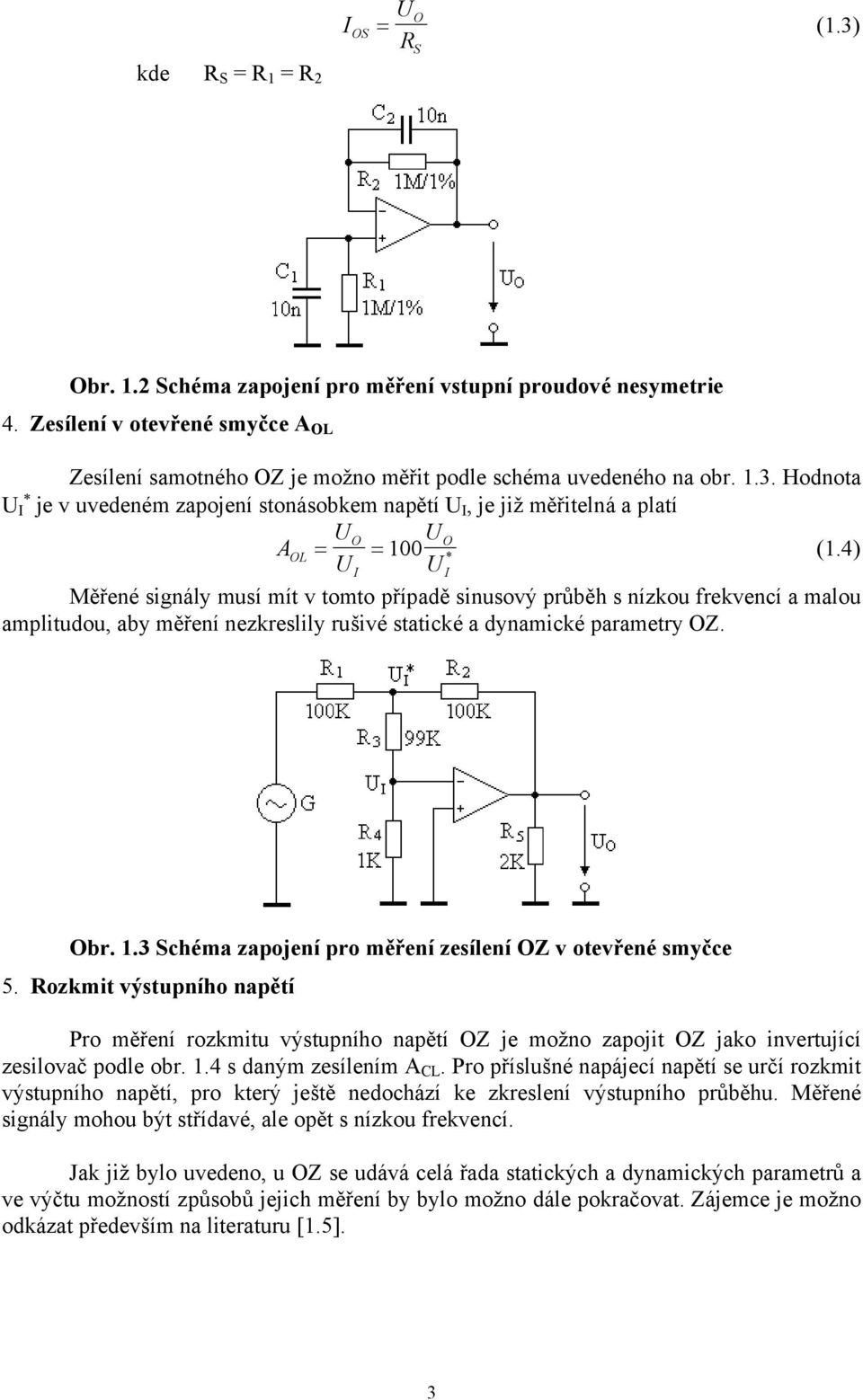 3 Schéma zapojení pro měření zesílení OZ v otevřené smyčce 5. ozkmit výstupního napětí Pro měření rozkmitu výstupního napětí OZ je možno zapojit OZ jako invertující zesilovač podle obr. 1.