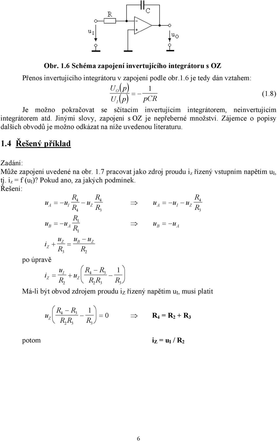 Zájemce o popisy dalších obvodů je možno odkázat na níže uvedenou literaturu. 1.4 Řešený příklad Zadání: Může zapojení uvedené na obr. 1.7 pracovat jako zdroj proudu i z řízený vstupním napětím u, tj.