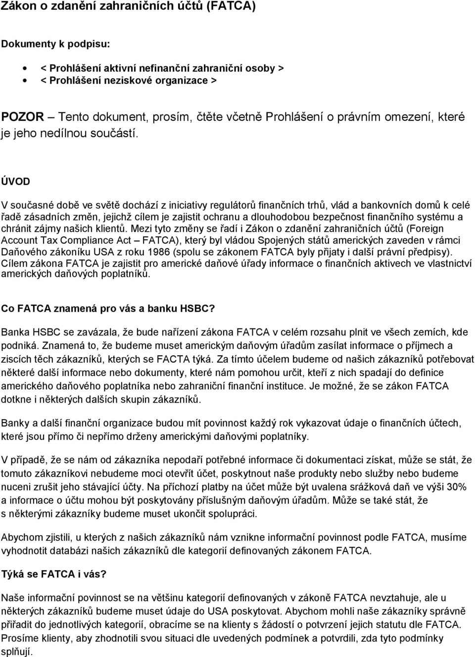 ÚVOD V současné době ve světě dochází z iniciativy regulátorů finančních trhů, vlád a bankovních domů k celé řadě zásadních změn, jejichž cílem je zajistit ochranu a dlouhodobou bezpečnost finančního