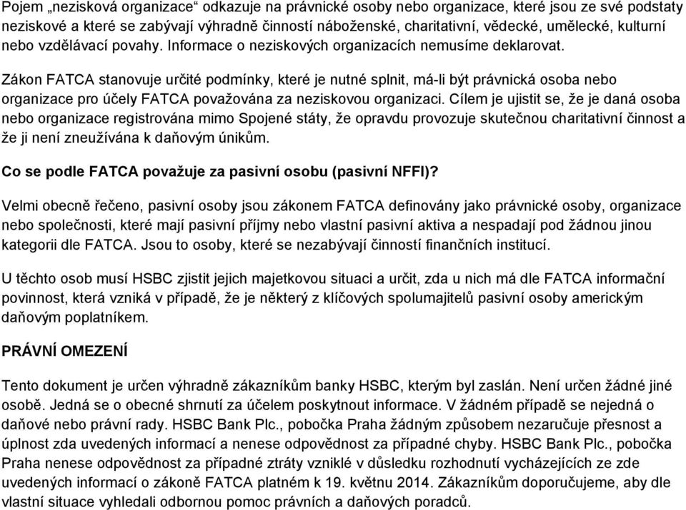 Zákon FATCA stanovuje určité podmínky, které je nutné splnit, má-li být právnická osoba nebo organizace pro účely FATCA považována za neziskovou organizaci.