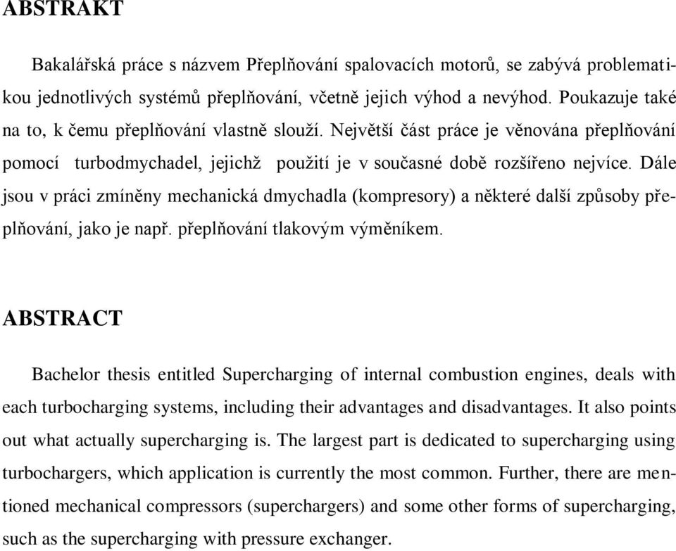 Dále jsou v práci zmíněny mechanická dmychadla (kompresory) a některé další způsoby přeplňování, jako je např. přeplňování tlakovým výměníkem.