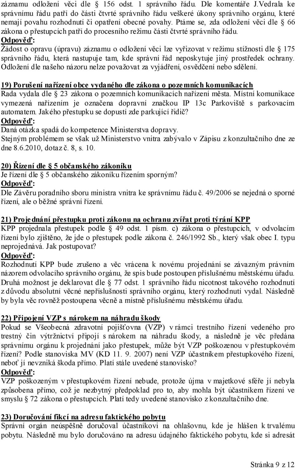 Ptáme se, zda odložení věci dle 66 zákona o přestupcích patří do procesního režimu části čtvrté správního řádu.