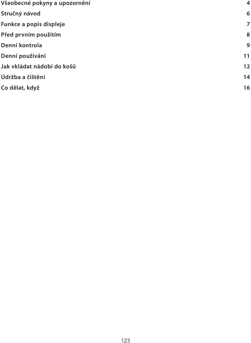 Denní kontrola 9 Denní používání 11 Jak vkládat