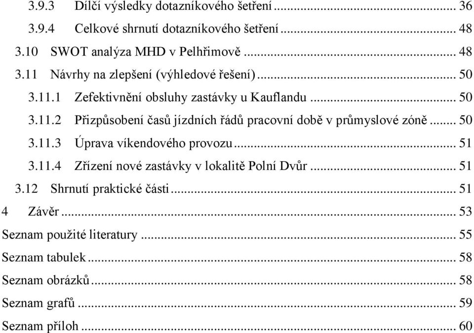 .. 51 3.11.4 Zřízení nové zastávky v lokalitě Polní Dvůr... 51 3.12 Shrnutí praktické části... 51 4 Závěr... 53 Seznam použité literatury.