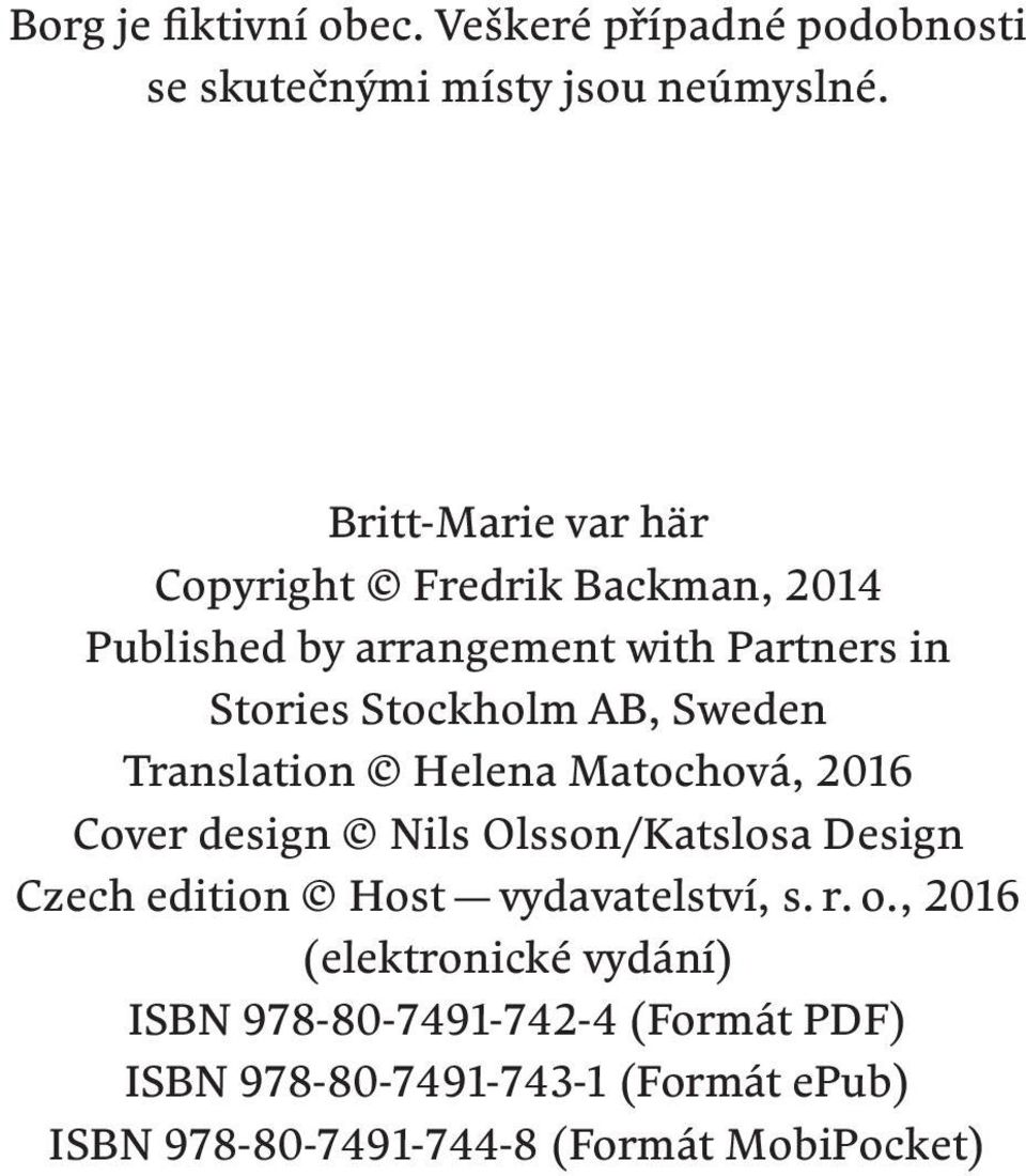 Sweden Translation Helena Matochová, 2016 Cover design Nils Olsson/Katslosa Design Czech edition Host vydavatelství,