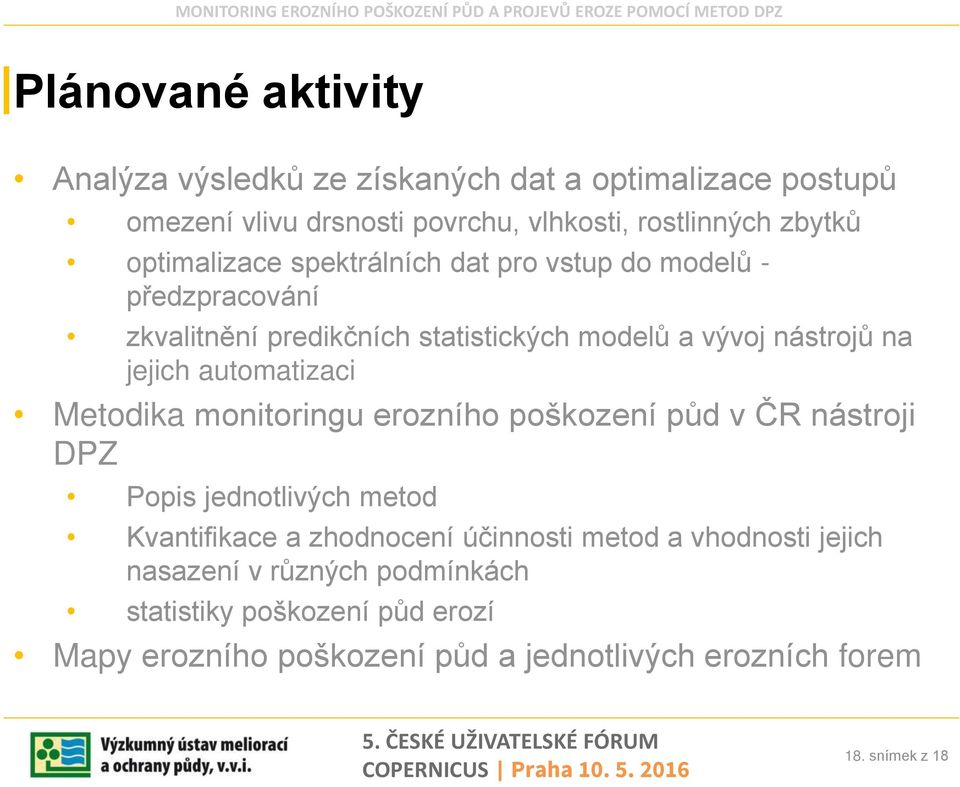 automatizaci Metodika monitoringu erozního poškození půd v ČR nástroji DPZ Popis jednotlivých metod Kvantifikace a zhodnocení účinnosti metod